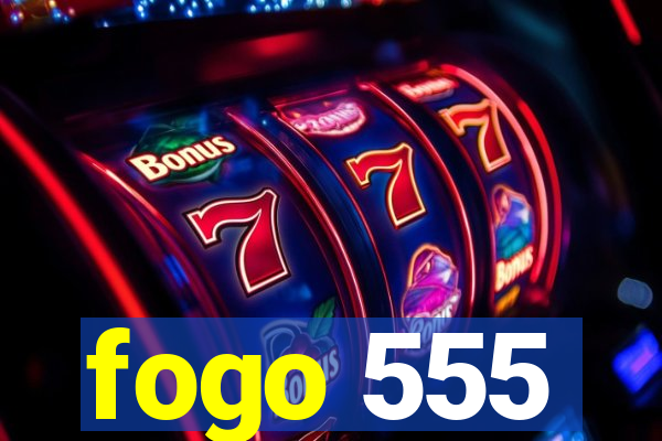 fogo 555